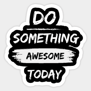 Do something awesome today inspirational quote Sticker